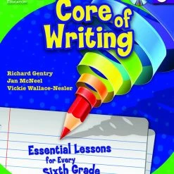 Shell Education Getting To The Core Of Writing: Essential Lessons For Every 6th Grade Student